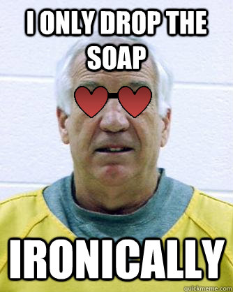 I only drop the soap ironically - I only drop the soap ironically  hipster sandusky