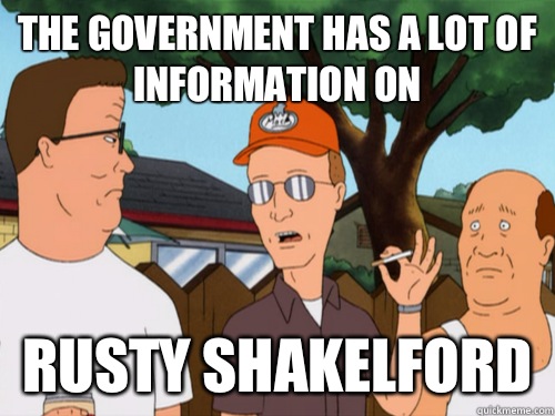 The government has a lot of information on Rusty shakelford  