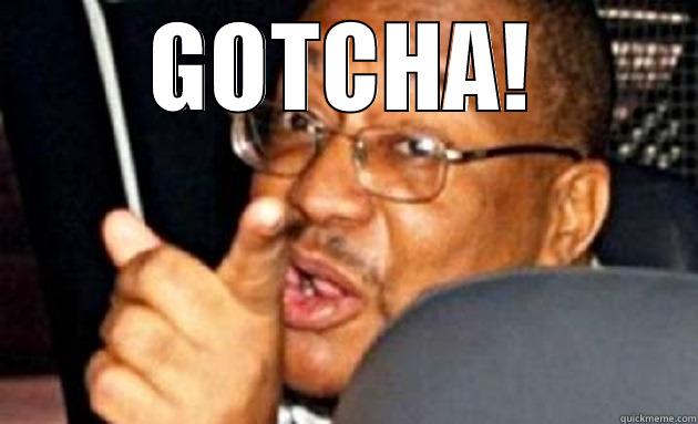 YOU GONNA GET IT - GOTCHA!  Misc