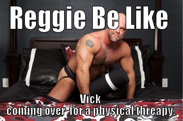 REGGIE BE LIKE VICK COMING OVER  FOR A PHYSICAL THERAPY. Gorilla Man