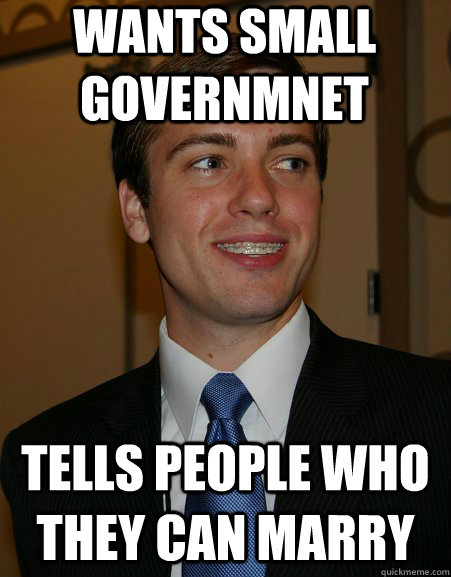Wants small governmnet Tells people who they can marry  College Republican