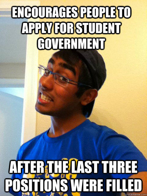 Encourages people to apply for student government After the last three positions were filled  