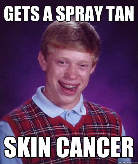 Gets a spray tan  skin cancer  BLB car