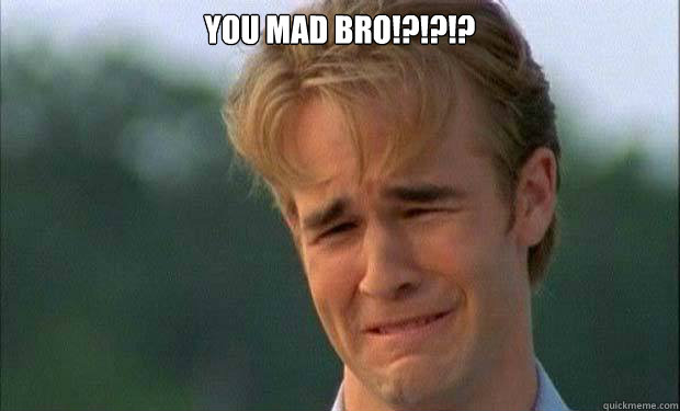 You Mad Bro!?!?!?    james vanderbeek crying