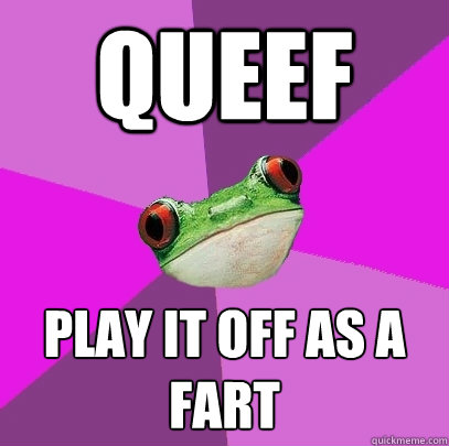 queef play it off as a fart  Foul Bachelorette Frog