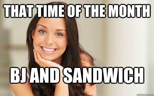 That time of the month BJ and sandwich - That time of the month BJ and sandwich  Good Girl Gina