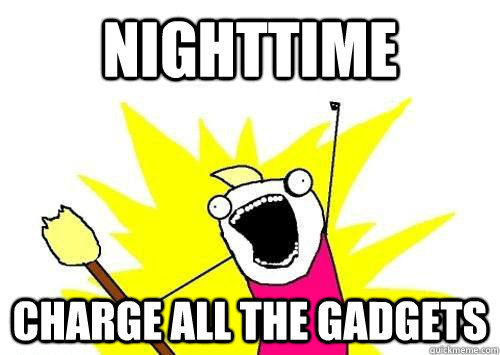 nighttime charge all the gadgets  x all the y
