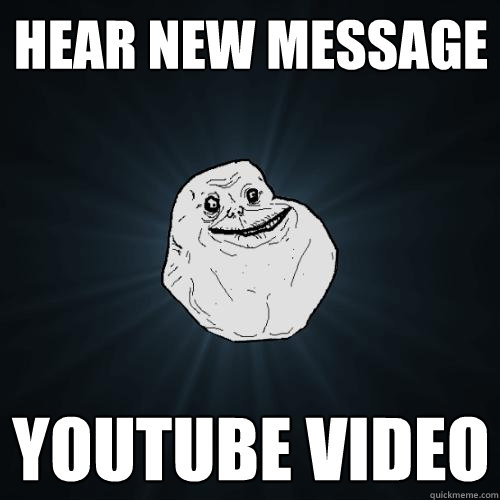 hear new message youtube video  Forever Alone