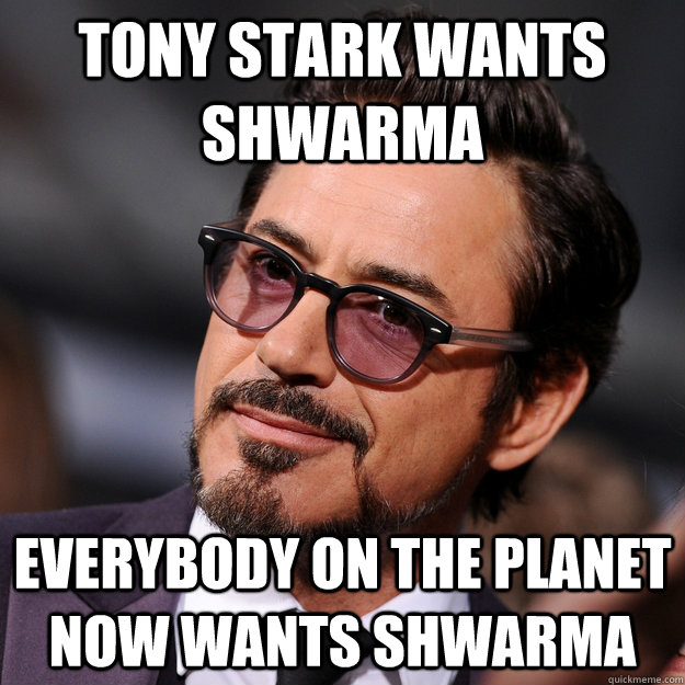 Tony stark wants shwarma Everybody on the planet now wants shwarma  - Tony stark wants shwarma Everybody on the planet now wants shwarma   Classy Downey