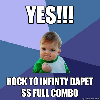 yes!!! rock to infinty dapet ss full combo  Success Kid