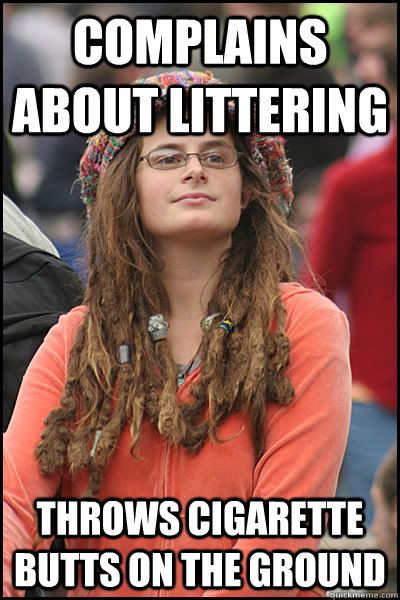 Complains about Littering  Throws Cigarette butts on the ground  College Liberal