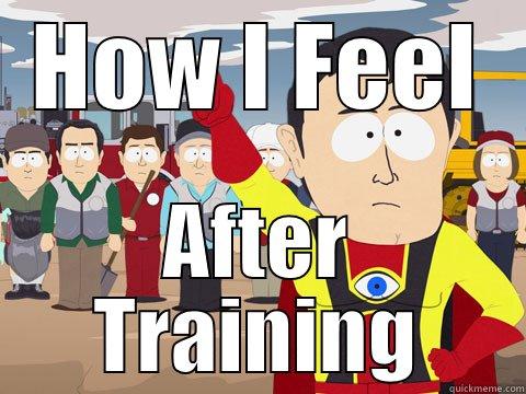 HOW I FEEL AFTER TRAINING Captain Hindsight
