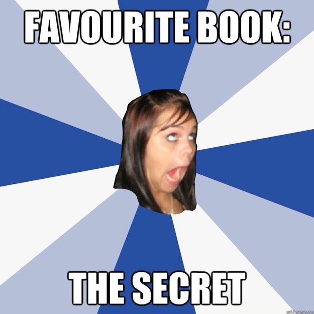 favourite book: the secret  Annoying Facebook Girl
