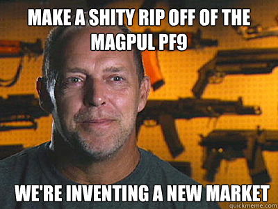 Make a shity rip off of the Magpul pf9 We're inventing a new market  Sons of guns