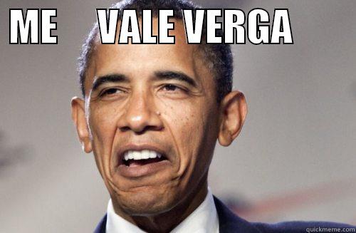  ME     VALE VERGA          Misc