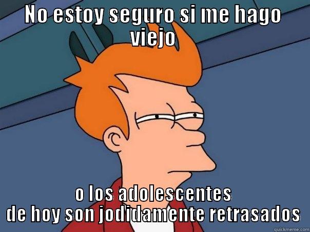 NO ESTOY SEGURO SI ME HAGO VIEJO O LOS ADOLESCENTES DE HOY SON JODIDAMENTE RETRASADOS Futurama Fry