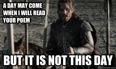 A day may come when I will read your poem But it is not this day - A day may come when I will read your poem But it is not this day  Not This Day Aragorn
