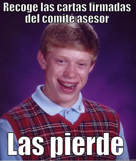 RECOGE LAS CARTAS FIRMADAS DEL COMITÉ ASESOR LAS PIERDE Bad Luck Brian