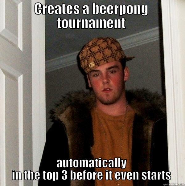 Scumbag Burrell - CREATES A BEERPONG TOURNAMENT AUTOMATICALLY IN THE TOP 3 BEFORE IT EVEN STARTS Scumbag Steve