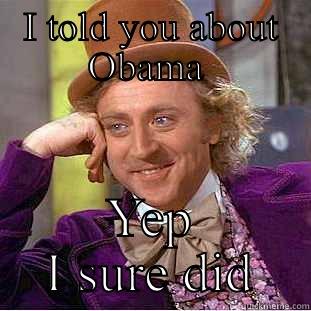 Know it all - I TOLD YOU ABOUT OBAMA  YEP I SURE DID Condescending Wonka