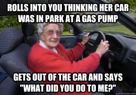Rolls into you thinking her car was in park at a gas pump gets out of the car and says 