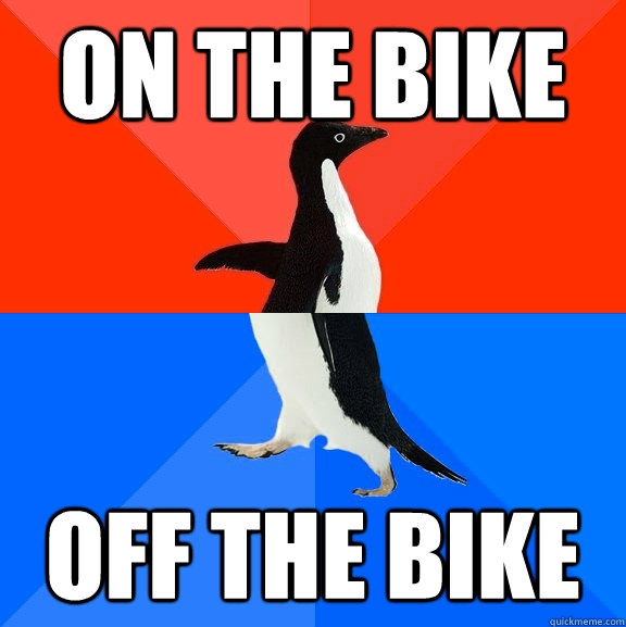 ON THE BIKE OFF THE BIKE  Socially Awesome Awkward Penguin
