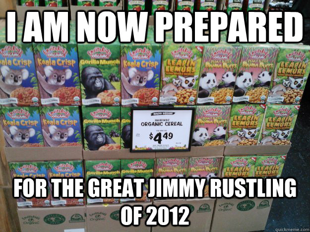 I am now prepared For the great jimmy rustling of 2012  