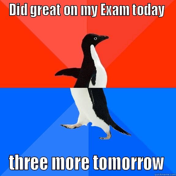 DID GREAT ON MY EXAM TODAY THREE MORE TOMORROW Socially Awesome Awkward Penguin
