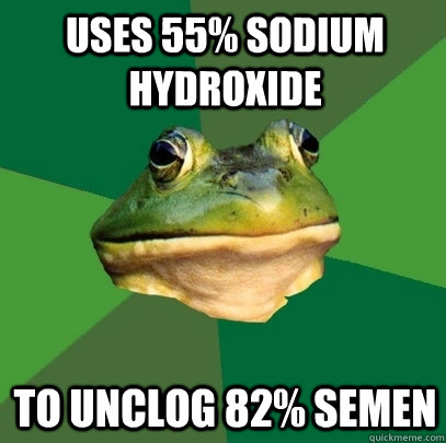 Uses 55% sodium hydroxide to unclog 82% semen  Foul Bachelor Frog