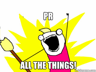 pr all the things!  All The Things