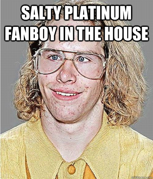 Salty Platinum fanboy in the house   NeoGAF Asshole