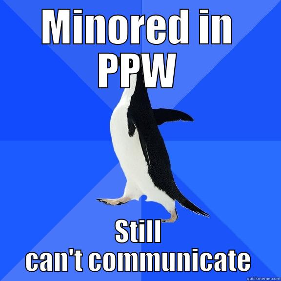 MINORED IN PPW STILL CAN'T COMMUNICATE Socially Awkward Penguin