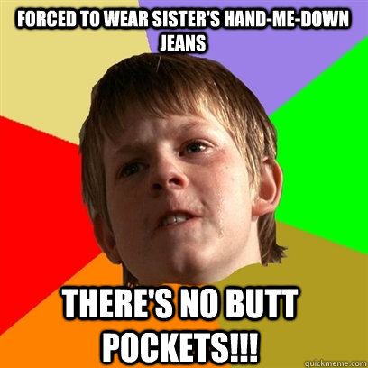 Forced to wear sister's hand-me-down jeans there's no butt pockets!!!  Angry School Boy