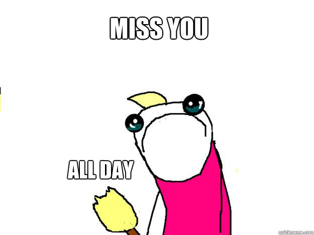 miss you all day  All the things sad