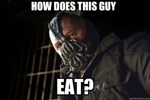 How does this guy eat?  Bane