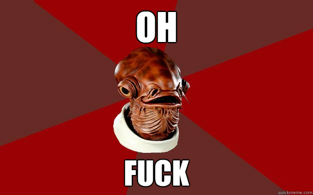 OH  FUCK  Admiral Ackbar Relationship Expert