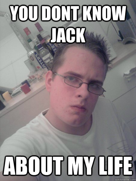 You dont know jack about my life - You dont know jack about my life  chumpraymond