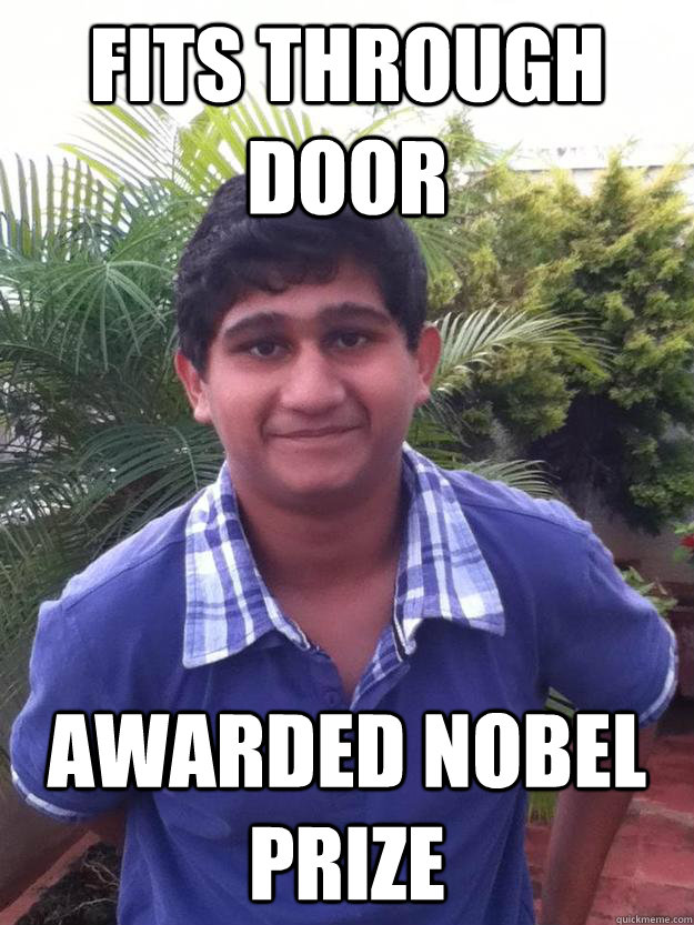 FITS THROUGH DOOR AWARDED NOBEL PRIZE  