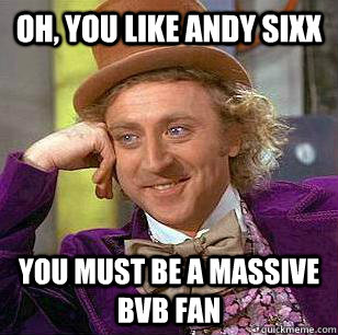 Oh, you like andy sixx you must be a massive bvb fan - Oh, you like andy sixx you must be a massive bvb fan  Misc