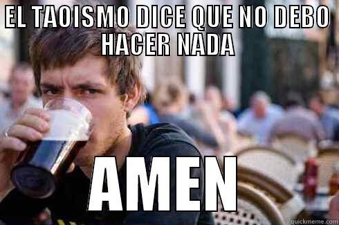 EL TAOISMO DICE QUE NO DEBO HACER NADA AMEN Lazy College Senior