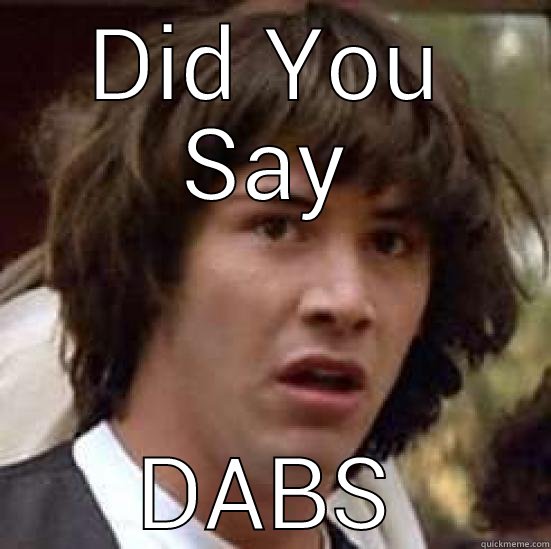 DID YOU SAY DABS conspiracy keanu