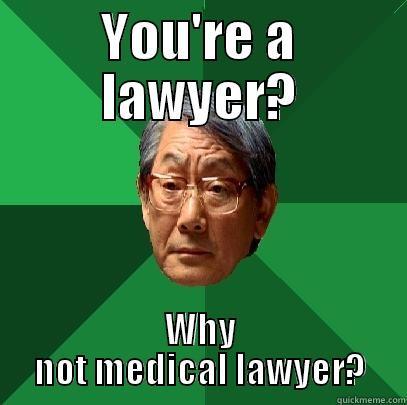 YOU'RE A LAWYER? WHY NOT MEDICAL LAWYER? High Expectations Asian Father