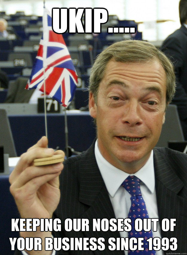 UKIP..... keeping our noses out of your business since 1993   