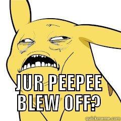 Derp Pikachu -  JUR PEEPEE BLEW OFF? Misc