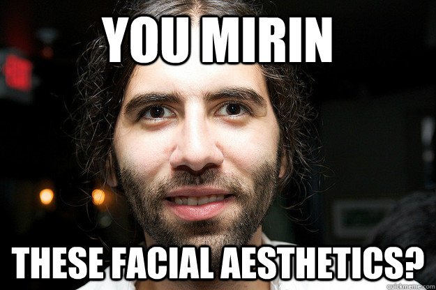 You mirin These Facial Aesthetics?  Roosh V
