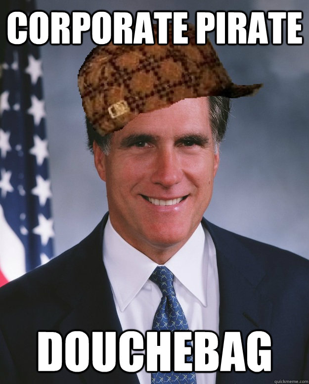 corporate pirate douchebag   Scumbag Romney