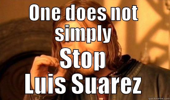 ONE DOES NOT SIMPLY STOP LUIS SUAREZ Boromir