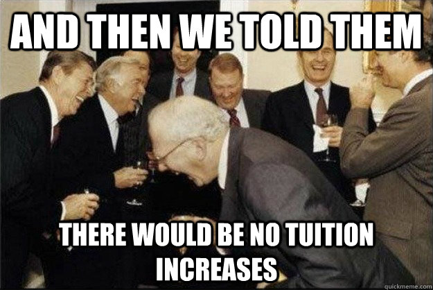 and then we told them there would be no tuition increases - and then we told them there would be no tuition increases  Rich Old Men