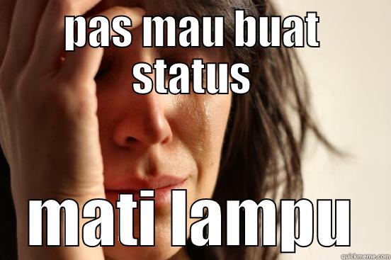 baru belajar - PAS MAU BUAT STATUS MATI LAMPU First World Problems