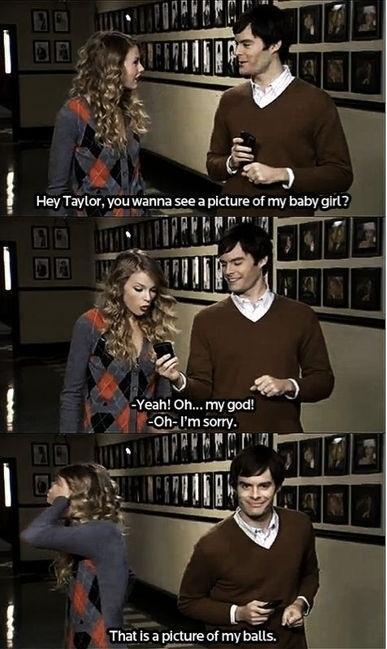 I love you Bill Hader. Taylor Swift not so much... -   Misc